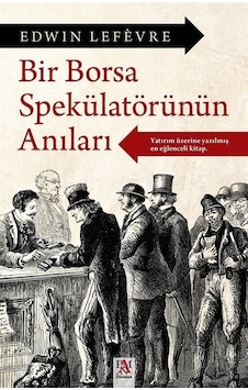Bir Borsa Spekülatörünün Anıları - Edwin Lefevre - Panama Yayıncılık Bir Borsa Spekülatörünün Anıları - Edwin Lefevre - Panama Yayıncılık