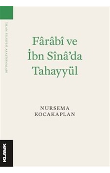 Farabî Ve İbn Sîna'da Tahayyül / Nursema Kocakaplan Farabî Ve İbn Sîna'da Tahayyül / Nursema Kocakaplan