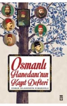 Osmanlı Hanedanının Kayıt Defteri - Osman Selaheddin Osmanoğlu - Timaş Yayınları