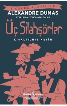Üç Silahşörler - Kısaltılmış Metin - İş Çocuk Klasikleri - Alexandre Dumas - İş Bankası Kültür Yayınları Üç Silahşörler - Kısaltılmış Metin - İş Çocuk Klasikleri - Alexandre Dumas - İş Bankası Kültür Yayınları