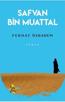 Safvan Bin Muattal - Ferhat Özbadem - Çıra Genç