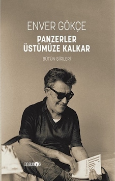 Panzerler Üstümüze Kalkar - Bütün Şiirleri - Enver Gökçe 9786058034891 Panzerler Üstümüze Kalkar - Bütün Şiirleri - Enver Gökçe 9786058034891