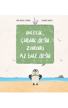 İncecik Çubuk Değil Zararı Az Buz Değil - Elif Yonat Toğay - Doğan ve Egmont Yayıncılık İncecik Çubuk Değil Zararı Az Buz Değil - Elif Yonat Toğay - Doğan ve Egmont Yayıncılık