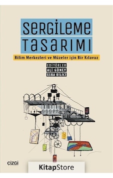 Sergileme Tasarımı - Bilim Merkezleri ve Müzeler için Bir Kılavuz - Çizgi Kitabevi Sergileme Tasarımı - Bilim Merkezleri ve Müzeler için Bir Kılavuz - Çizgi Kitabevi