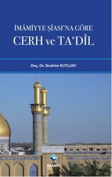 İmamiyye Şiası'na Göre Cerh ve Ta'dil - Yrd. Doç. Dr. İbrahim Kutluay - Rağbet Yayınları İmamiyye Şiası'na Göre Cerh ve Ta'dil - Yrd. Doç. Dr. İbrahim Kutluay - Rağbet Yayınları