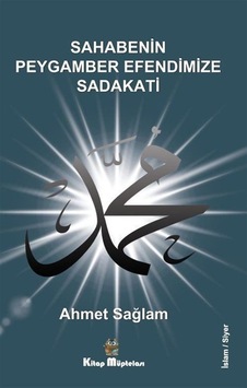 Sahabenin Peygamber Efendimize Sadakati - Ahmet Sağlam - Kitap Müptelası Yayınları Sahabenin Peygamber Efendimize Sadakati - Ahmet Sağlam - Kitap Müptelası Yayınları