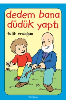 Dedem Bana Düdük Yaptı- Mavi Bulut Yayıncılık Dedem Bana Düdük Yaptı- Mavi Bulut Yayıncılık
