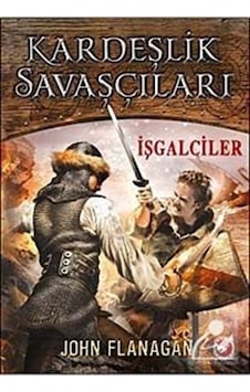 Kardeşlik Savaşçıları / İşgalciler 2. Kitap / John Flanagan Kardeşlik Savaşçıları / İşgalciler 2. Kitap / John Flanagan