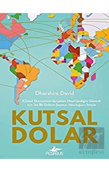 Kutsal Dolar: Küresel Ekonominin Gerçekten Nasıl Işlediğini Görmek Için Tek Bir Doların Şaşırtıcı Yolculuğunu Izleyin - Pegasus Yayınları Kutsal Dolar: Küresel Ekonominin Gerçekten Nasıl Işlediğini Görmek Için Tek Bir Doların Şaşırtıcı Yolculuğunu Izleyin - Pegasus Yayınları