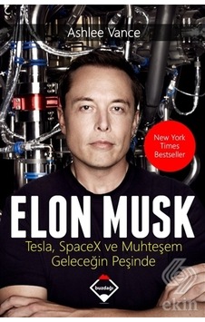 Elon Musk: Tesla Spacex ve Muhteşem Geleceğin Peşi/Ashlee Vance