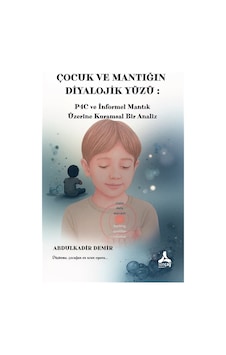 Çocuk Ve Mantığın Diyalojik Yüzü / Abdulkadir Demir Çocuk Ve Mantığın Diyalojik Yüzü / Abdulkadir Demir