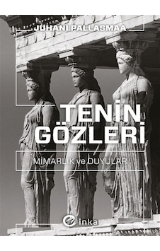 Tenin Gözleri: Mimarlık Ve Duyular Tenin Gözleri: Mimarlık Ve Duyular