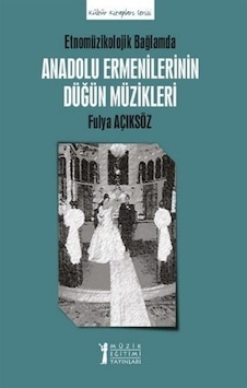 Etnomüzikolojik Bağlamda Anadolu Ermenilerinin Düğün Müzikleri... Etnomüzikolojik Bağlamda Anadolu Ermenilerinin Düğün Müzikleri...