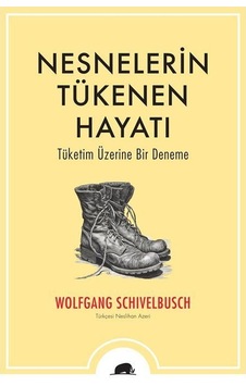 Nesnelerin Tükenen Hayatı / Wolfgang Schivelbusch Nesnelerin Tükenen Hayatı / Wolfgang Schivelbusch