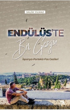 Endülüs'te Bir Gezgin - İspanya Portekiz Fas Gezileri - Salim Yılmaz - Meneviş Yayınları Endülüs'te Bir Gezgin - İspanya Portekiz Fas Gezileri - Salim Yılmaz - Meneviş Yayınları
