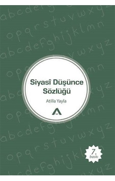 Siyasi Düşünce Sözlüğü / Atilla Yayla 9789752500013 Siyasi Düşünce Sözlüğü / Atilla Yayla 9789752500013