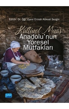 Kültürel Miras Anadolu'nun Yöresel Mutfakları - Nobel Akademik Yayıncılık