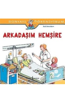 Arkadaşım Hemşire / Dünyayı Öğreniyorum / Ralf Butschkow Arkadaşım Hemşire / Dünyayı Öğreniyorum / Ralf Butschkow