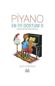 Piyano En İyi Dostum O - Salih Aydoğan - Arkadaş Yayıncılık Piyano En İyi Dostum O - Salih Aydoğan - Arkadaş Yayıncılık