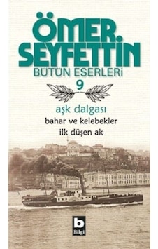 Aşk Dalgası / Bahar ve Kelebekler / İlk Düşen Ak - Ömer Seyfettin - Bilgi Yayınevi