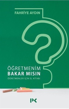 Öğretmenim Bakar Mısın Öğretmenler İçin El Kitabı / Fahriye A...
