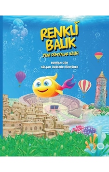 Renkli Balık Yeni Dünyalar Kaşifi - Burhan Gün -  Gülşah Özdemir Koryürek - Sıfırdan Yayınları