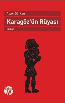 Karagöz'ün Rüyası - Alper Gürkan - Büyüyenay Yayınları Karagöz'ün Rüyası - Alper Gürkan - Büyüyenay Yayınları