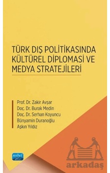Türk Dış Politikasında Kültürel Diplomasi Ve Medya Stratejileri Türk Dış Politikasında Kültürel Diplomasi Ve Medya Stratejileri