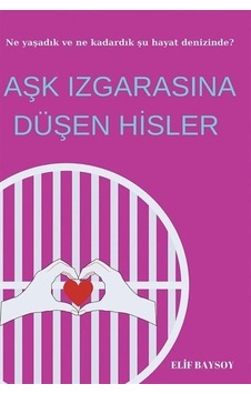 Aşk Izgarasına Düşen Hisler / Elif Baysoy