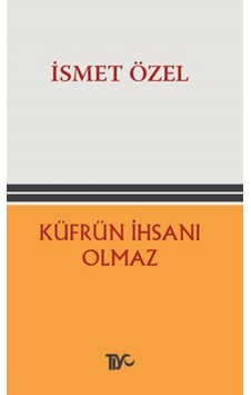 Küfrün İhsanı Olmaz - İsmet Özel - Tiyo Yayınları Küfrün İhsanı Olmaz - İsmet Özel - Tiyo Yayınları