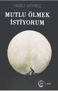 Mutlu Ölmek İstiyorum - Nazlı Gömeç - Sıfır Yayınları Mutlu Ölmek İstiyorum - Nazlı Gömeç - Sıfır Yayınları