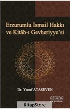 Erzurumlu İsmail Hakkı ve Kitab-ı Gevheriyyesi - Yusuf Ataseven - Astana Yayınları Erzurumlu İsmail Hakkı ve Kitab-ı Gevheriyyesi - Yusuf Ataseven - Astana Yayınları