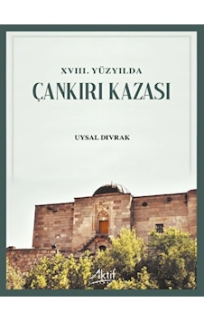XVIII. Yüzyılda Çankırı Kazası - Aktif Yayınevi XVIII. Yüzyılda Çankırı Kazası - Aktif Yayınevi