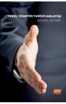 Yerel Yönetim Turizm Anlayışı / Serdal Akyurt Yerel Yönetim Turizm Anlayışı / Serdal Akyurt