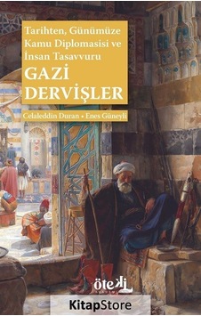 Gazi Dervişler: Tarihten Günümüze Kamu Diplomasisi ve İnsan Tasavvuru - Celaleddin Duran - Öteki Akademi Yayınları