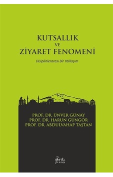 Kutsallık ve Ziyaret Fenomeni / Prof. Dr. Ünver Günay Kutsallık ve Ziyaret Fenomeni / Prof. Dr. Ünver Günay