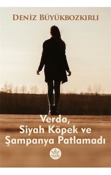Verda Siyah Köpek ve Şampanya Patlamadı - Deniz Büyükbozkırlı - Elpis Yayınları Verda Siyah Köpek ve Şampanya Patlamadı - Deniz Büyükbozkırlı - Elpis Yayınları