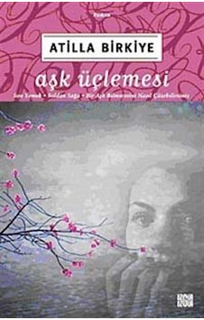 Aşk Üçlemesi / Atilla Birkiye Aşk Üçlemesi / Atilla Birkiye