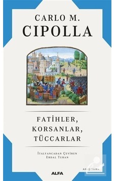 Fatihler, Korsanlar, Tüccarlar / Carlo M. Cipolla 9786254490996 Fatihler, Korsanlar, Tüccarlar / Carlo M. Cipolla 9786254490996