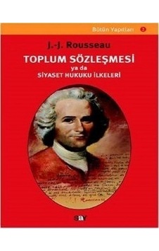 Toplum Sözleşmesi ya da Siyaset Hukuku İlkeleri - Jean - Jacques Rousseau - Say Yayınları Toplum Sözleşmesi ya da Siyaset Hukuku İlkeleri - Jean - Jacques Rousseau - Say Yayınları