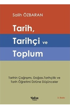 Tarih Tarihçi ve Toplum - Salih Özbaran - Yakın Kitabevi