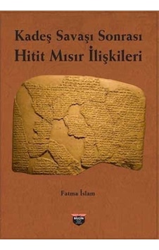Kadeş Savaşı Sonrası Hitit - Mısır İlişkileri - Fatma İslam - Bilgin Kültür Sanat Kadeş Savaşı Sonrası Hitit - Mısır İlişkileri - Fatma İslam - Bilgin Kültür Sanat