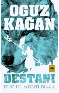 Oğuz Kağan Destanı - Necati Demir - Ötüken Neşriyat