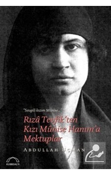 Rıza Tevfik'ten Kızı Münise Hanım'a Mektuplar - Abdullah Uçman - Kubbealtı Neşriyatı