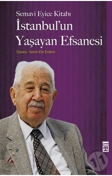İstanbul'un Yaşayan Efsanesi - Semavi Eyice - Timaş Yayınları İstanbul'un Yaşayan Efsanesi - Semavi Eyice - Timaş Yayınları