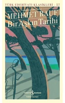 Bir Aşkın Tarihi Günümüz Türkçesiyle - Türk Edebiyatı Klasikleri Bir Aşkın Tarihi Günümüz Türkçesiyle - Türk Edebiyatı Klasikleri