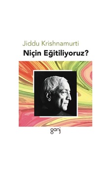 Niçin Eğitiliyoruz? - Jiddu Krishnamurti - Ganj Yayınları Niçin Eğitiliyoruz? - Jiddu Krishnamurti - Ganj Yayınları