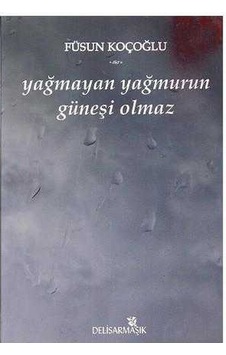 Yağmayan Yağmurun Güneşi Olmaz Yağmayan Yağmurun Güneşi Olmaz