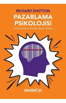 Pazarlama Psikolojisi - Tüketici Kararlarını Etkileyen Bilişsel Yanlılıklar - Richard Shotton - MediaCat Yayıncılık Pazarlama Psikolojisi - Tüketici Kararlarını Etkileyen Bilişsel Yanlılıklar - Richard Shotton - MediaCat Yayıncılık