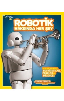 National Geographic Kids-Robotik Hakkında Her Şey - Jennifer Swanson - Beta Kids
